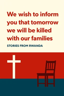 We Wish to Inform You That Tomorrow We Will Be Killed with Our Families cover