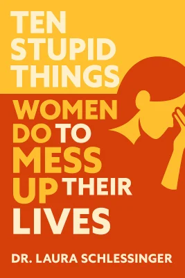 Ten Stupid Things Women Do to Mess Up Their Lives - by Dr. Laura Schlessinger cover