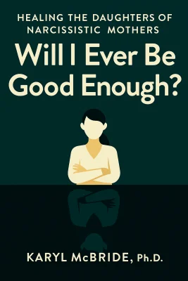Will I Ever Be Good Enough? Healing the Daughters of Narcissistic Mothers cover