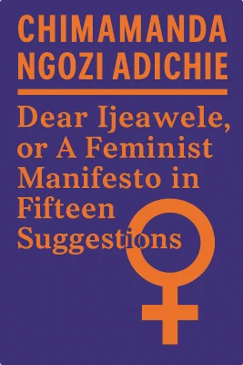 Dear Ijeawele, or A Feminist Manifesto in Fifteen Suggestions cover