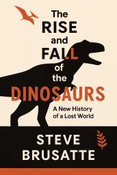 The Rise and Fall of the Dinosaurs cover