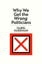 Why We Get the Wrong Politicians cover