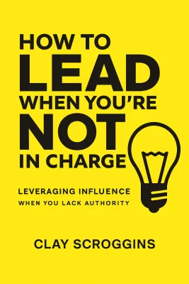 How to Lead When You're Not in Charge cover