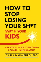 How to Stop Losing Your Sh*t with Your Kids cover