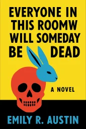 Everyone in This Room Will Someday Be Dead cover