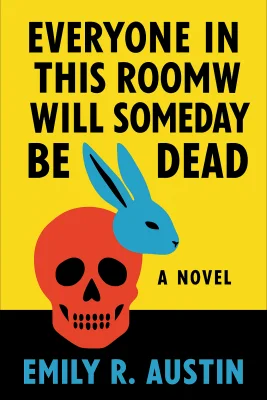 Everyone in This Room Will Someday Be Dead cover