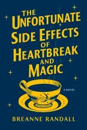 The Unfortunate Side Effects of Heartbreak and Magic cover