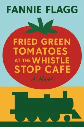 Fried Green Tomatoes at the Whistle Stop Cafe cover